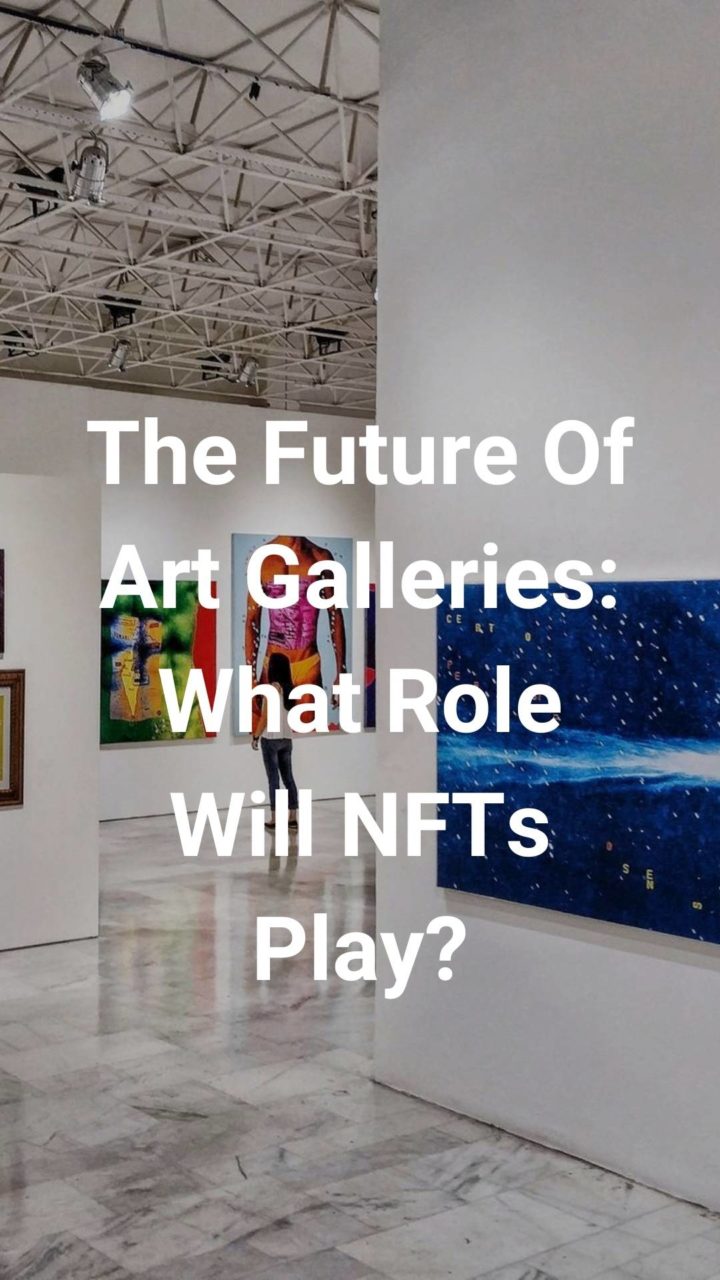 The Future Of Art Galleries: What Role Will NFTs Play?